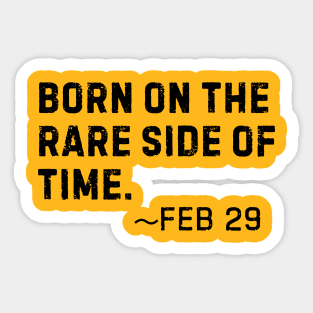 Born on the rare side of time- Feb 29 Leap Year Birthday Sticker